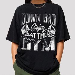 Down Bad Tortured Poets Department Shirt , Gym Shirt, Tour Shirt 2024, TS fans Merch, TPD Shirt, Crying at the gym