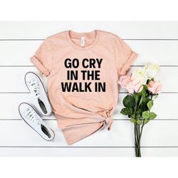 Chef Gift Go Cry In The Walk In Shirt Hostess Gifts Foodie Gift Cooking Gift BBQ Shirt Chef Shirts Food Tshirt Food Shir