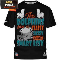 Miami Dolphins This Dolphins Fan is Classy Sassy and a Bit Smart Assy TShirt, Cool Miami Dolphins Gifts  Best Personaliz