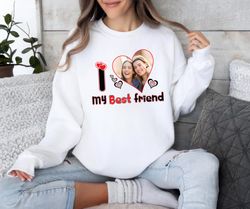 Custom Picture I Love My Best Ffriend Sweatshirt,Happy New year shirt, Valentine shirt, T-shirt