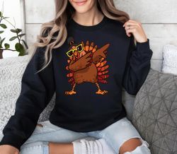Dabbing Turkey Thanksgiving Sweatshirt, Thanksgiving ,Happy New year shirt, Valentine shirt, T-shirt
