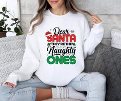 Dear Santa They Are The Naughty Ones Sweatshirt, Funny Christmas Unisex,Happy New year shirt, Valentine shirt, T-shirt