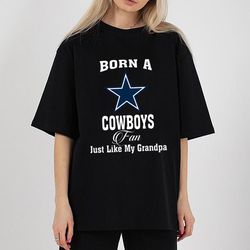 Born A Cowboys Fan Just Like My Grandpa Shirt,NFL shirt, Super Bowl shirt, Sport shirt, Shirt NFL, Superbowl