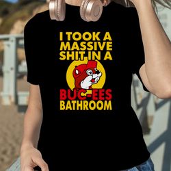 I took a massive shit in a Buc-Ees bathroom shirt