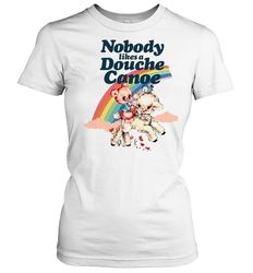 Nobody likes a douche canoe rainbow shirt