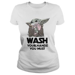 Baby Yoda Wash Your Hands You Must Coronavirus shirt