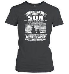 Im Not A Perfect Son But My Crazy Mom Loves Me On Back T-Shirt