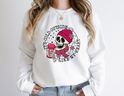 Its Cold Outside Like My Heart Skeleton Sweatshirt, Valentines Shirt, Skull Sweatshirt, Skeleton Sweatshirt, Valentines