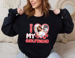 Custom Picture I Love My Girlfriend Sweatshirt,Happy New year shirt, Valentine shirt, T-shirt