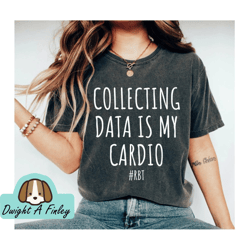 Collecting Data is My Cardio RBT RBT shirt Registered Behavior Technician gift Special Education Teacher Shirt Behavior