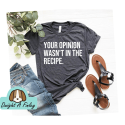 Cooking Shirt Cooking Gift Chef Shirt Chef Gift Food Lover Shirt Foodie Food Lover Gift Your Opinion Wasnt In The Recipe