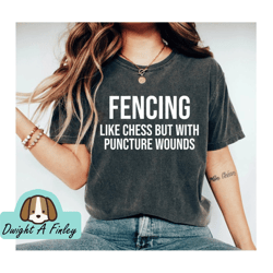 Fencing Like Chess But With Puncture Wounds Unisex Shirt  Fencing Shirt Fencing Sword Fencing Gift For Fencers Fencing I