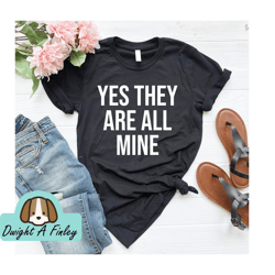 Funny Mom Shirts Yes Theyre All Mine Shirt mom Shirt Funny Mom TShirt Mothers Day Gift Mom Shirts with Sayings Humorous