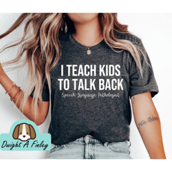 I Teach Kids To Talk Back Speech Therapy Shirt Speech Therapist Teacher Shirt Speech Pathologist SLP Shirt Speech Langua
