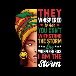 They Whispered To Her You Can't Withstand The Storm Design Png
