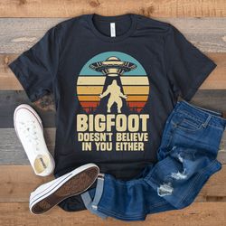 Bigfoot Shirt, Sasquatch Shirt, Alien Shirt, Camping Shirt, Bigfoot Gifts, Cryptozoology Shirt, Bigfoot Doesnt Believe