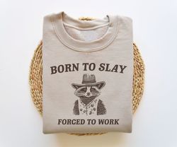 Born To Slay Forced To Work, Funny Sweatshirt, Funny Crewneck, Raccoon Sweater, Vintage Cartoon Sweater