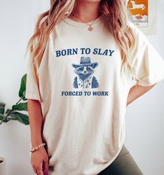 Born To Slay T Shirt - Raccoon Meme Drawing T Shirt, Cowboy Meme T Shirt, Trash Panda Sarcastic T Shirt