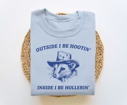 Outside I Be Hootin Inside I Be Hollerin, Funny Sweatshirt, Meme Sweatshirt, Possum Sweatshirt, Vintage Cartoon Sweater