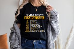 Sarcastic Senior Citizen Shirt, Funny Grandparents T-Shirt, Senior Citizen Texting Code Shirt