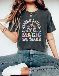 Long Live All The Magic We Made Shirt, Magical Disney Tee, Disney Castle Sweatshirt