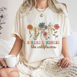 Spread Kindness Like Wildflowers Shirt, Wildflowers Shirt, Flower Shirt, Botanical Shirt, Gift for Women, Nature Lover