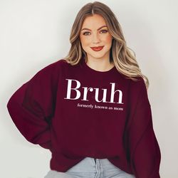 Bruh Formerly Known As Mom T-shirt Sweatshirt Hoodie, Bruh Gift For Mom T-Shirt, 24