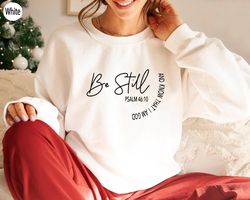 be still and know that i am god sweatshirt, christian t-shir, 34