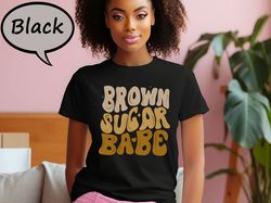 Brown Sugar Babe Shirt, Black History T-Shirt, Melanin Sweatshirt, Black Queen Shirt, Gift Shirt For Juneteenth
