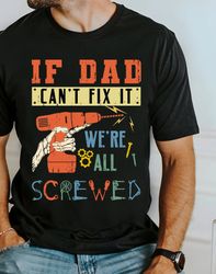 If Dad Cant Fix It Shirt, Were All Screwed Shirt, Mr Fix, Dad Tools Shirt, Dad Varsity Shirt, Best Dad Ever Shirt, Funny
