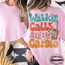 Walkie Calls Are My Cardio Comfort Colors Shirt, Special Education Teacher Shirt, School Psychologist Shirt, Behavior