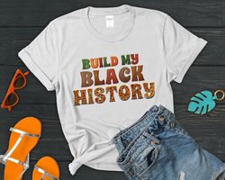Build My Black History Shirt, Black History Juneteenth Shirt, Blm Shirt, African American Tee, Black Lives Matter Tee