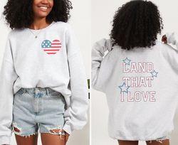 Land That I Love Sweatshirt, American Flag Shirt, 4Th Of July Shirt, Patriotic Sweater, Womens Trendy Summer Sweatshirt