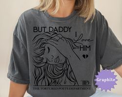 But Daddy I Love Him Comfort Colors T-Shirt, The Tortured Poets Dept. Merch, TPDD Album Shirt, Taylor Swift Shirt
