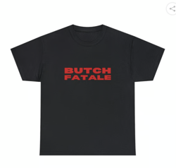 Butch Fatale - Unisex T-Shirt, Funny Lesbian Pride