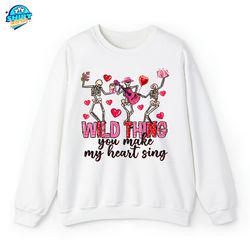 Wild Thing You Make My Heart Sing Sweatshirt, Valentines Day Meme T-shirt, Valentine Skeleton Hoodie,Valentines Day Gift