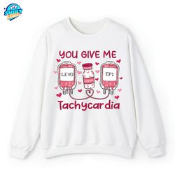 You Give Me Tachycardia Sweatshirt, Nurse Valentine's Day T-shirt, Pharmacist Valentine's Day Hoodie, Critical Care Rn M