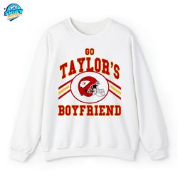 Go Taylor's Boyfriend Shirt, Go Taylor's Boyfriend Crewneck Sweatshirt, Go Taylor's Boyfriend Hoodie, Go Taylor's Boyfri