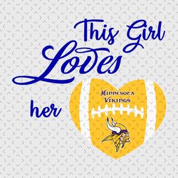 This Girl Loves Her Minnesota Vikings Svg, Nfl svg, Football svg file, Football logo,Nfl fabric, Nfl football