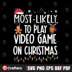 Most Likely To Play Video Game On Christmas Svg