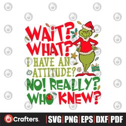 Grinch Wait What I Have An Attitude SVG