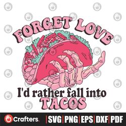 Forget Love Id Rather Fall Into Tacos SVG