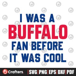 I Was A Buffalo Fan Before It Was Cool Svg Download