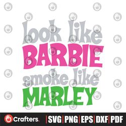 Funny Look Like Barbie Smoke Like Marley SVG