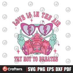 Love Is In The Air Try Not To Breathe Gas Mask SVG