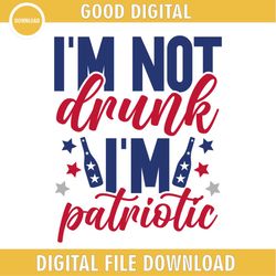 I'm Not Drunk I'm Patriotic 4th Of July Day SVG