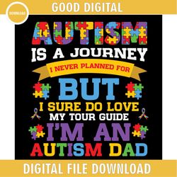 Autism Is A Journey But I'm An Autism Dad SVG