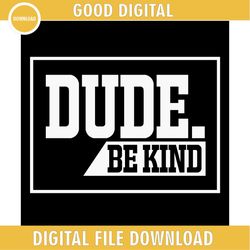 Dude Be Kind Motivation Quotes SVG