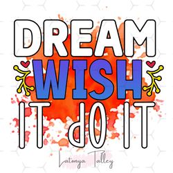 Dream Wish It Do It PNG