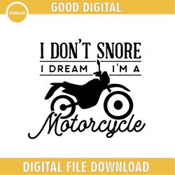 I Don't Snore I Dream I'm A Motorcycle SVG